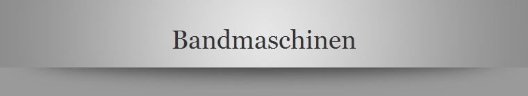 Bandmaschinen